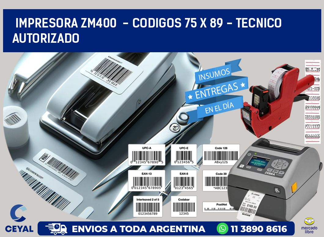 IMPRESORA ZM400  - CODIGOS 75 x 89 - TECNICO AUTORIZADO