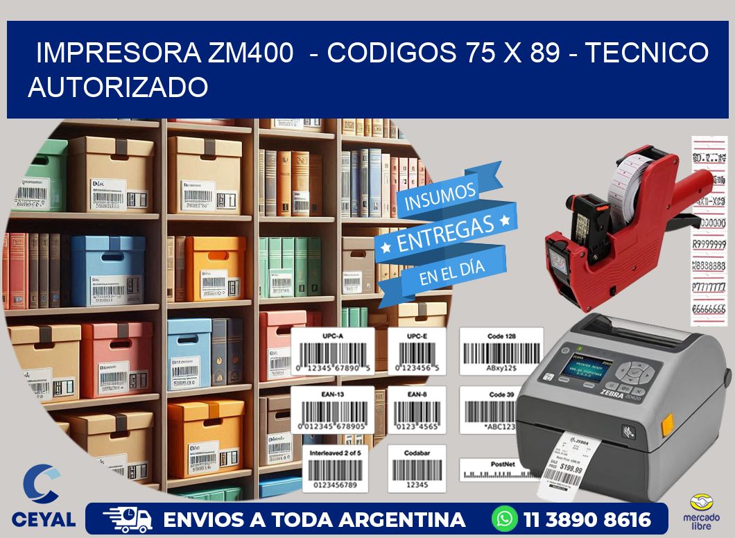 IMPRESORA ZM400  - CODIGOS 75 x 89 - TECNICO AUTORIZADO