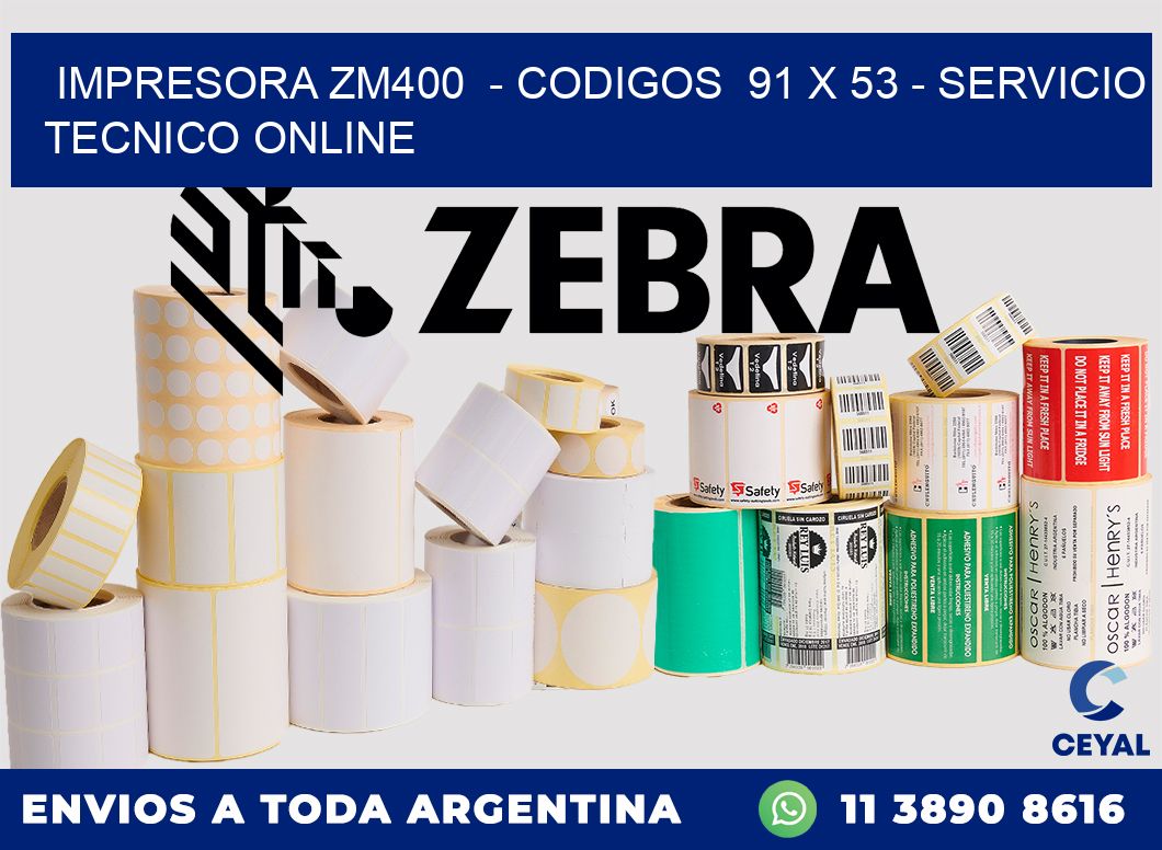 IMPRESORA ZM400 - CODIGOS 91 x 53 - SERVICIO TECNICO ONLINE