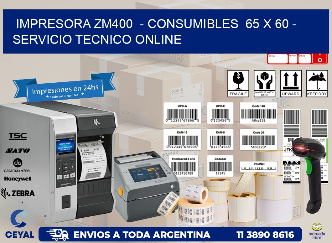 IMPRESORA ZM400  - CONSUMIBLES  65 x 60 - SERVICIO TECNICO ONLINE