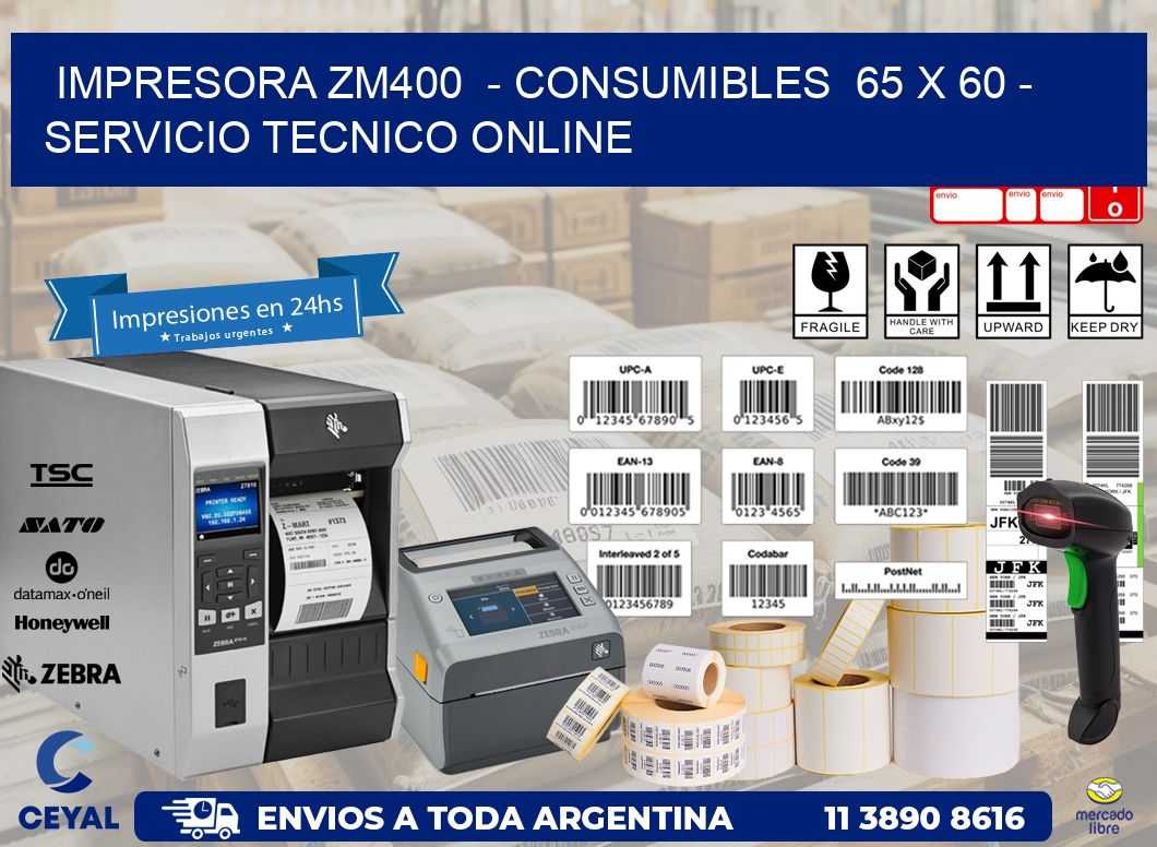 IMPRESORA ZM400  - CONSUMIBLES  65 x 60 - SERVICIO TECNICO ONLINE