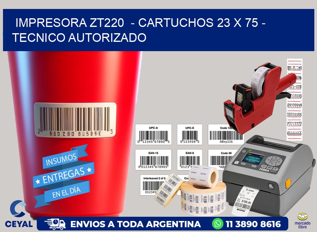 IMPRESORA ZT220  - CARTUCHOS 23 x 75 - TECNICO AUTORIZADO