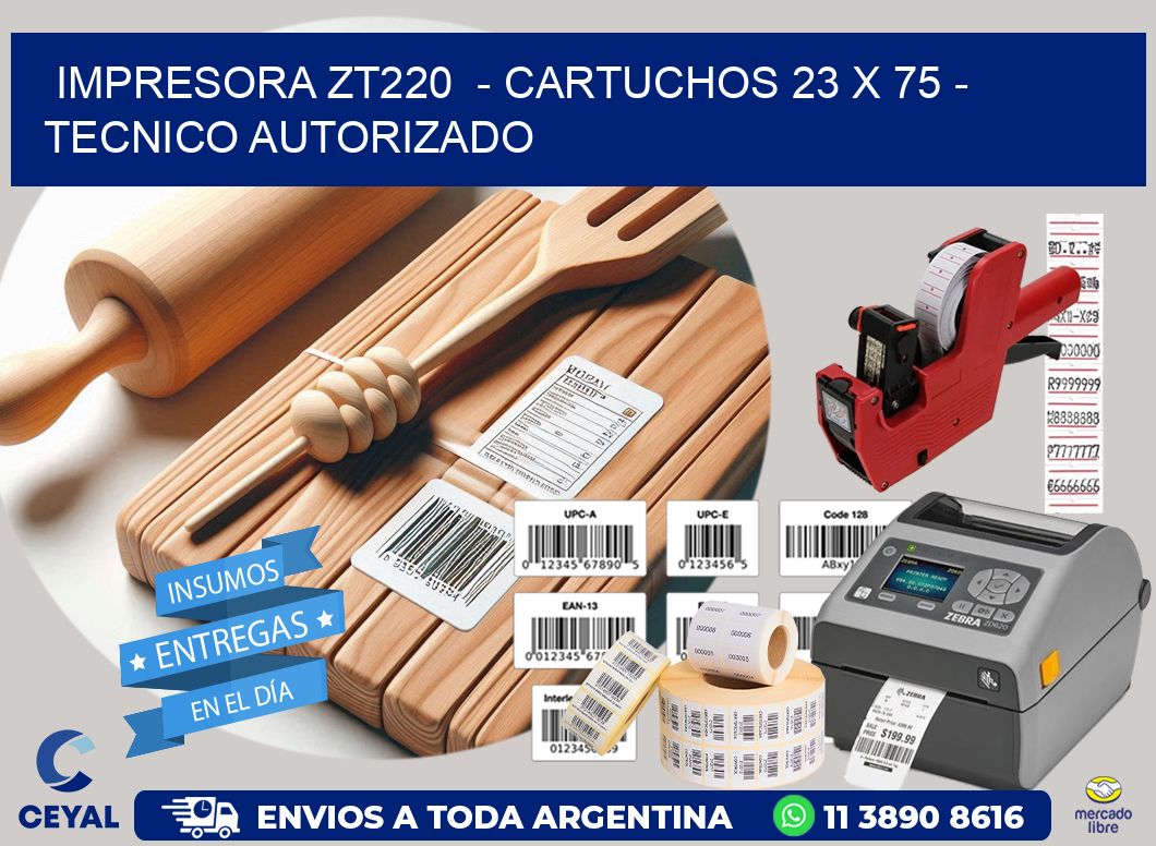 IMPRESORA ZT220  - CARTUCHOS 23 x 75 - TECNICO AUTORIZADO