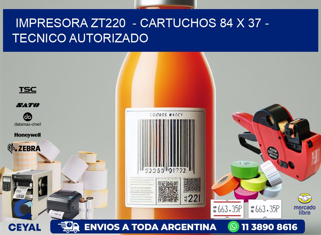 IMPRESORA ZT220 - CARTUCHOS 84 x 37 - TECNICO AUTORIZADO