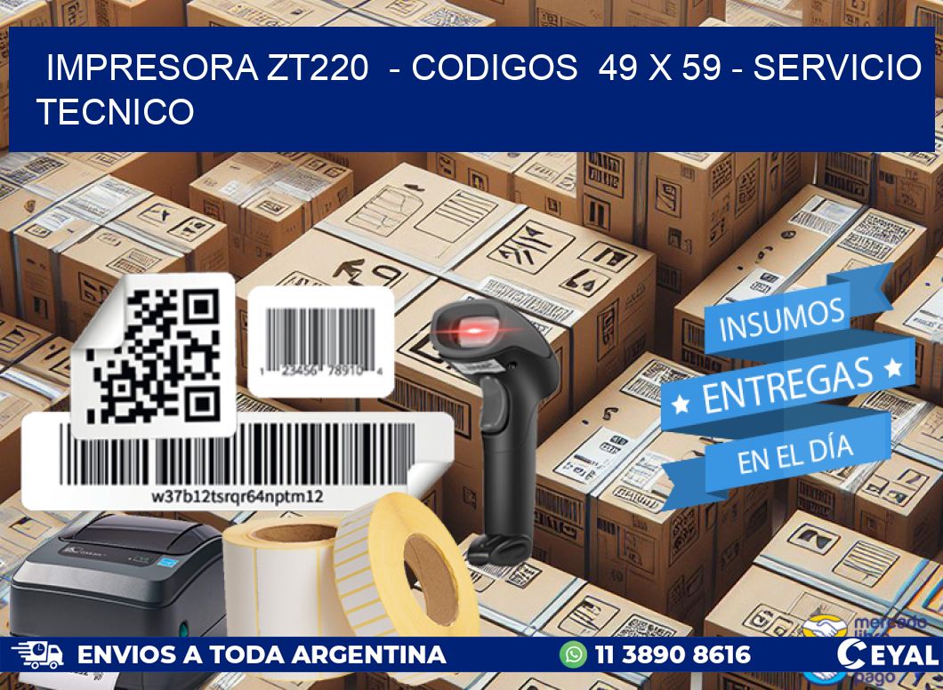 IMPRESORA ZT220  - CODIGOS  49 x 59 - SERVICIO TECNICO