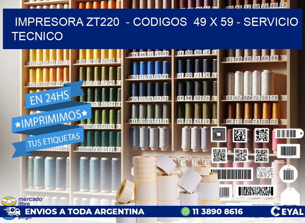 IMPRESORA ZT220  - CODIGOS  49 x 59 - SERVICIO TECNICO