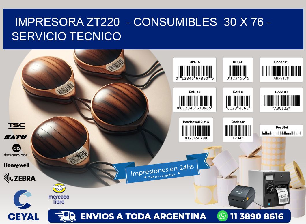 IMPRESORA ZT220  - CONSUMIBLES  30 x 76 - SERVICIO TECNICO
