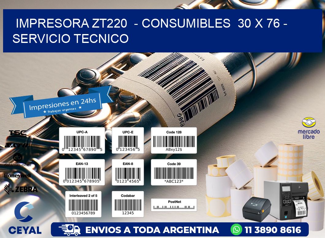 IMPRESORA ZT220  - CONSUMIBLES  30 x 76 - SERVICIO TECNICO