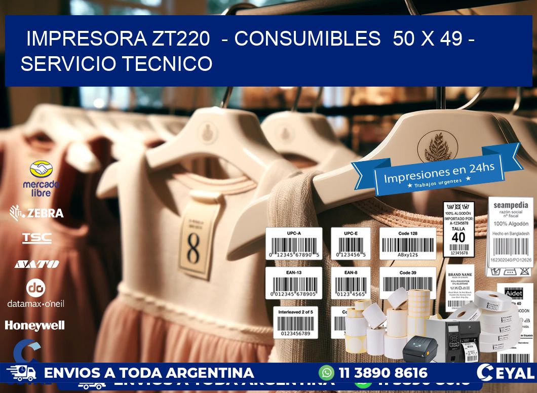 IMPRESORA ZT220  – CONSUMIBLES  50 x 49 – SERVICIO TECNICO