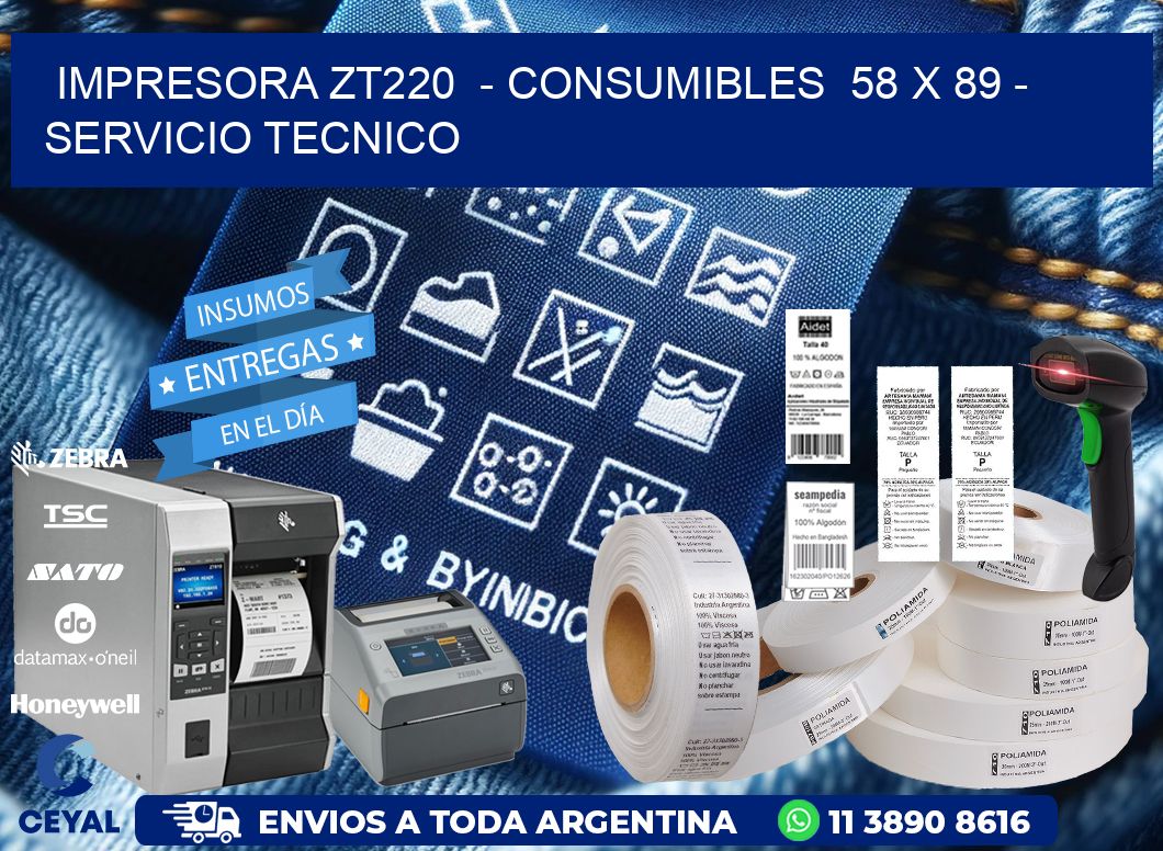 IMPRESORA ZT220  - CONSUMIBLES  58 x 89 - SERVICIO TECNICO