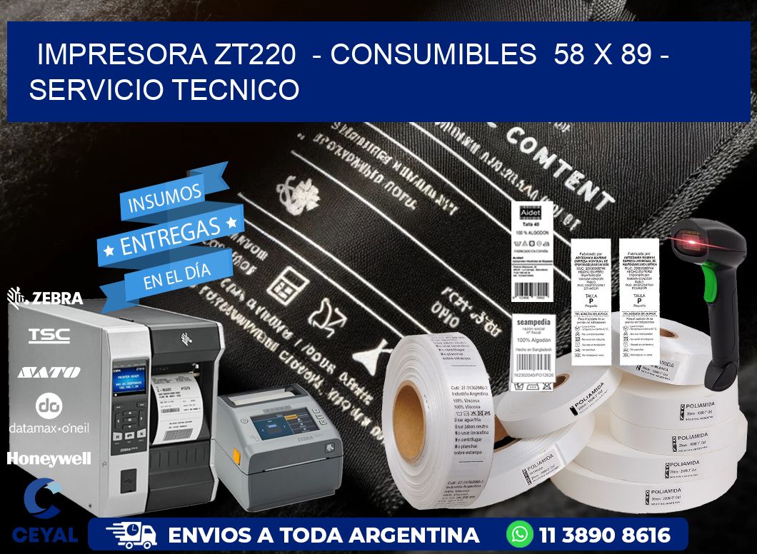 IMPRESORA ZT220  - CONSUMIBLES  58 x 89 - SERVICIO TECNICO