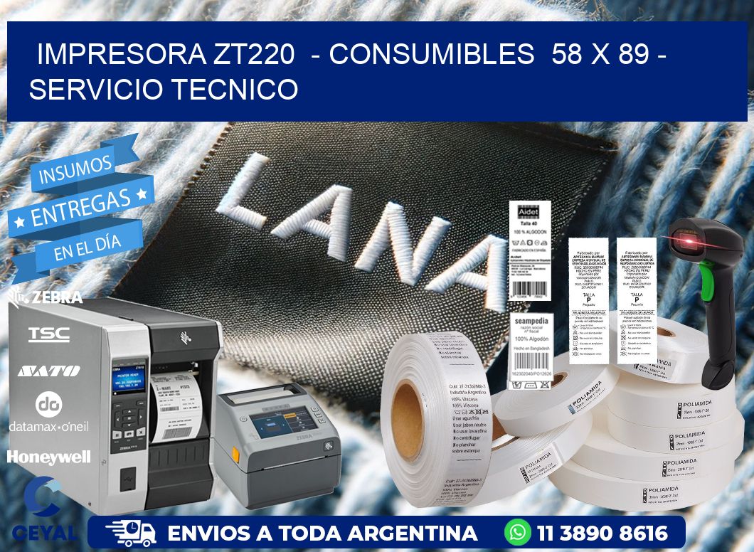 IMPRESORA ZT220  - CONSUMIBLES  58 x 89 - SERVICIO TECNICO