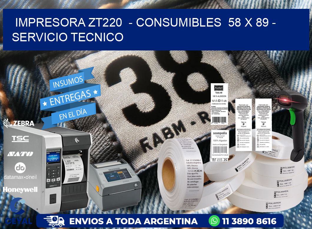 IMPRESORA ZT220  - CONSUMIBLES  58 x 89 - SERVICIO TECNICO