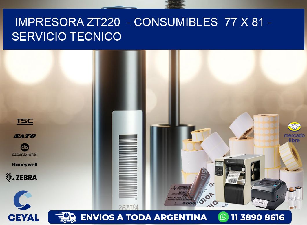 IMPRESORA ZT220  – CONSUMIBLES  77 x 81 – SERVICIO TECNICO