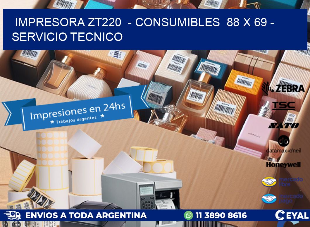 IMPRESORA ZT220 - CONSUMIBLES 88 x 69 - SERVICIO TECNICO