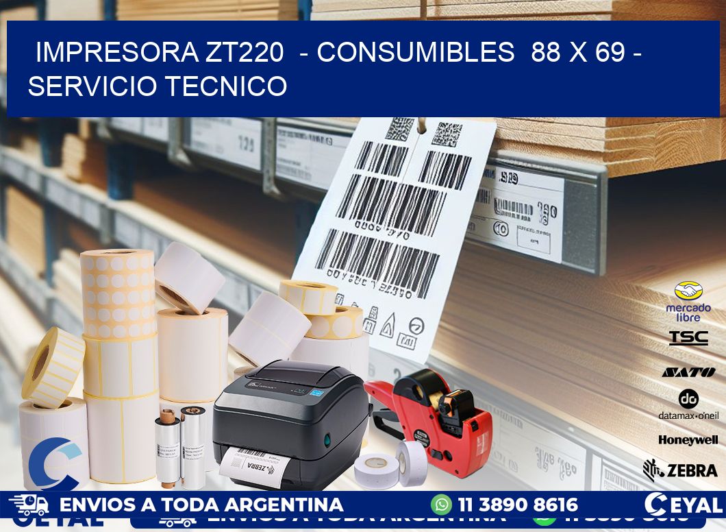 IMPRESORA ZT220 - CONSUMIBLES 88 x 69 - SERVICIO TECNICO