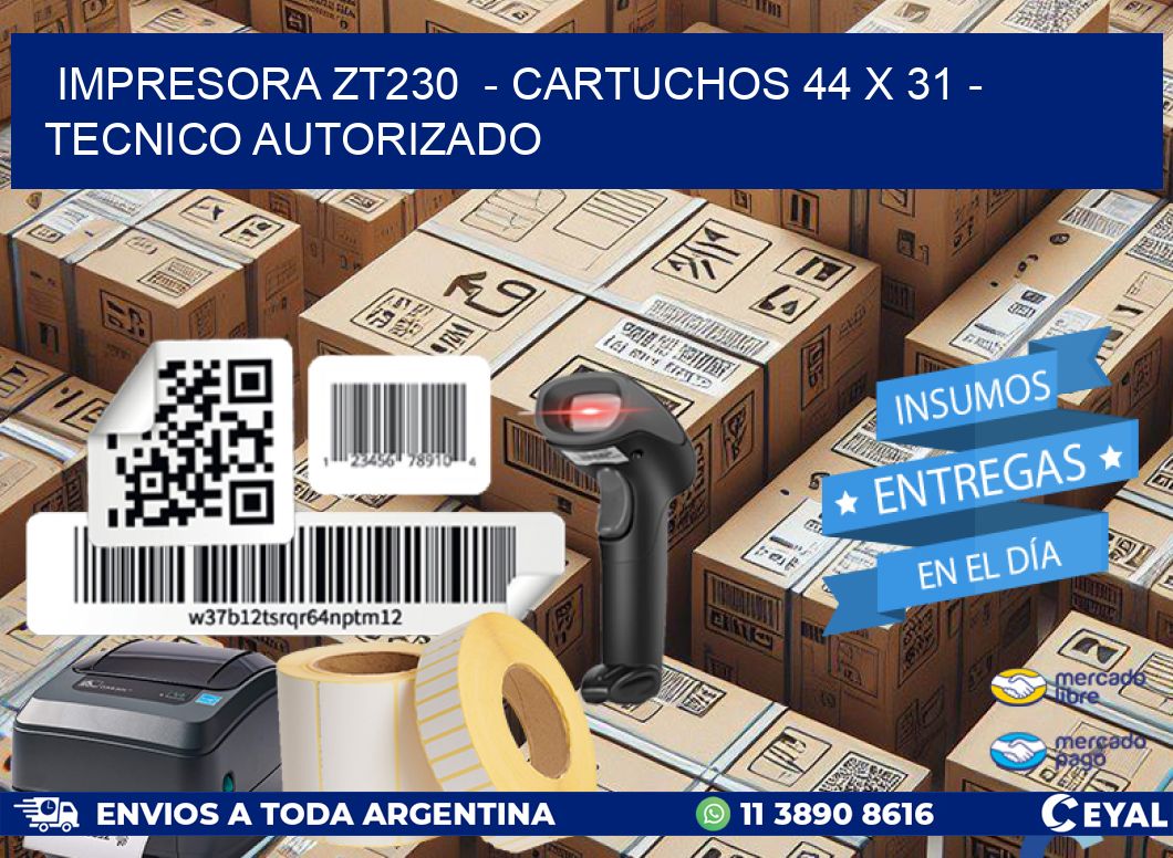 IMPRESORA ZT230  – CARTUCHOS 44 x 31 – TECNICO AUTORIZADO