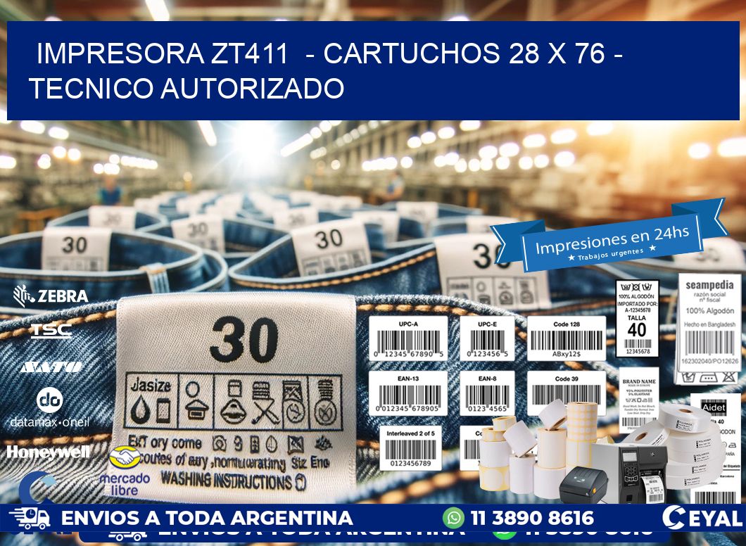 IMPRESORA ZT411  - CARTUCHOS 28 x 76 - TECNICO AUTORIZADO
