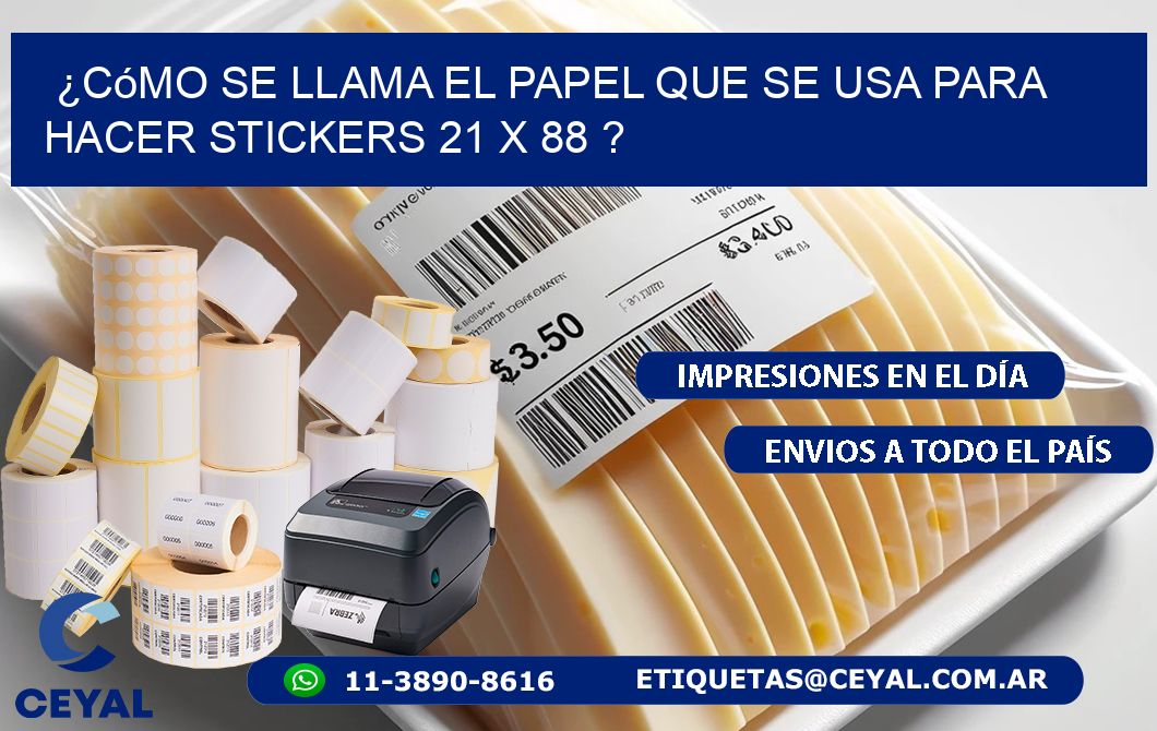¿Cómo se llama el papel que se usa para hacer stickers 21 x 88 ?
