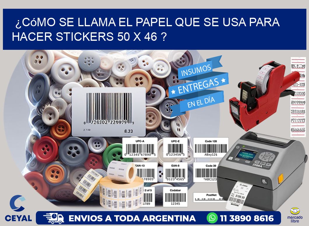 ¿Cómo se llama el papel que se usa para hacer stickers 50 x 46 ?