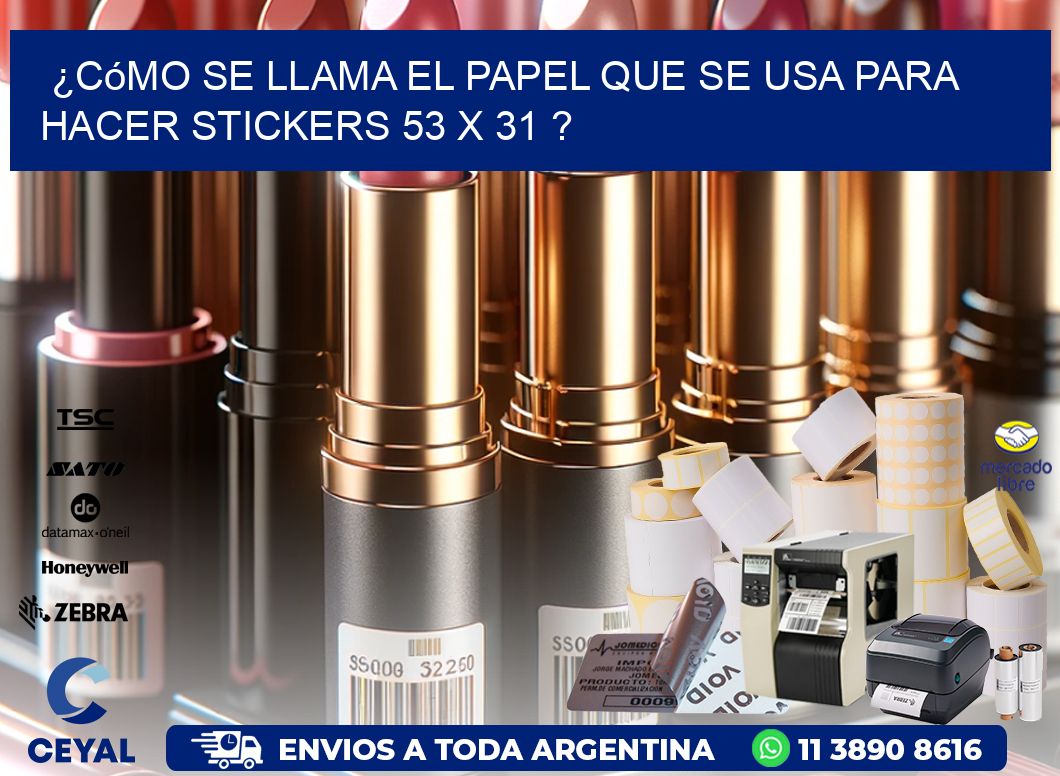 ¿Cómo se llama el papel que se usa para hacer stickers 53 x 31 ?