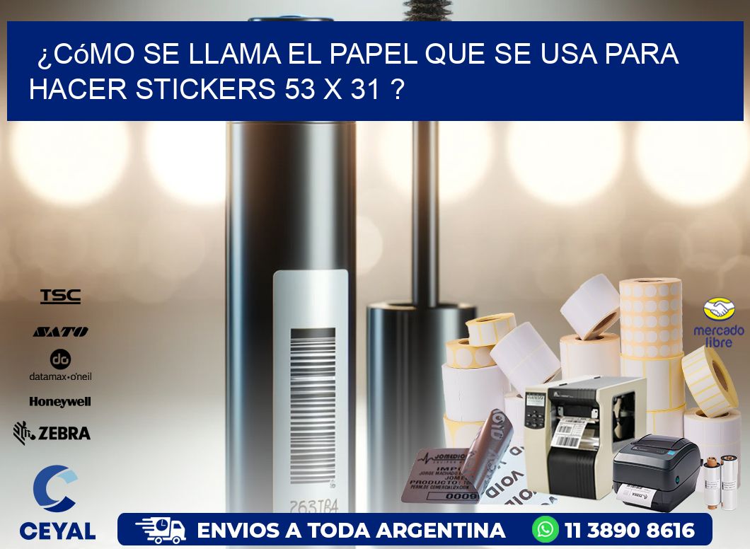 ¿Cómo se llama el papel que se usa para hacer stickers 53 x 31 ?