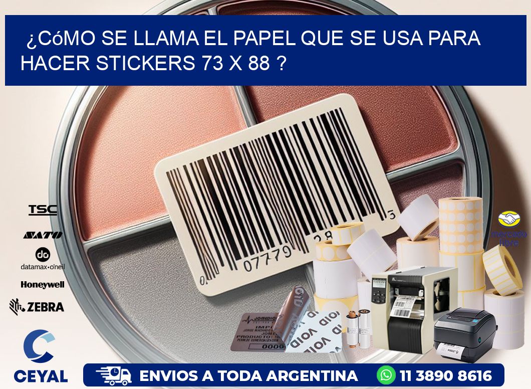 ¿Cómo se llama el papel que se usa para hacer stickers 73 x 88 ?