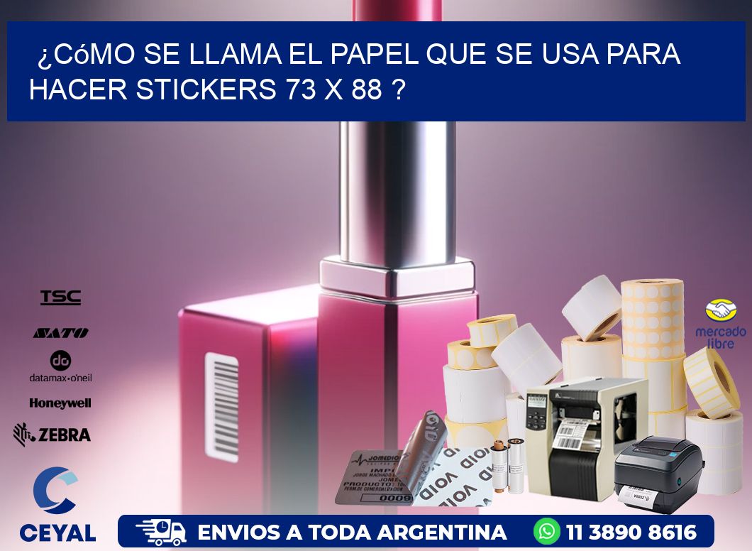 ¿Cómo se llama el papel que se usa para hacer stickers 73 x 88 ?