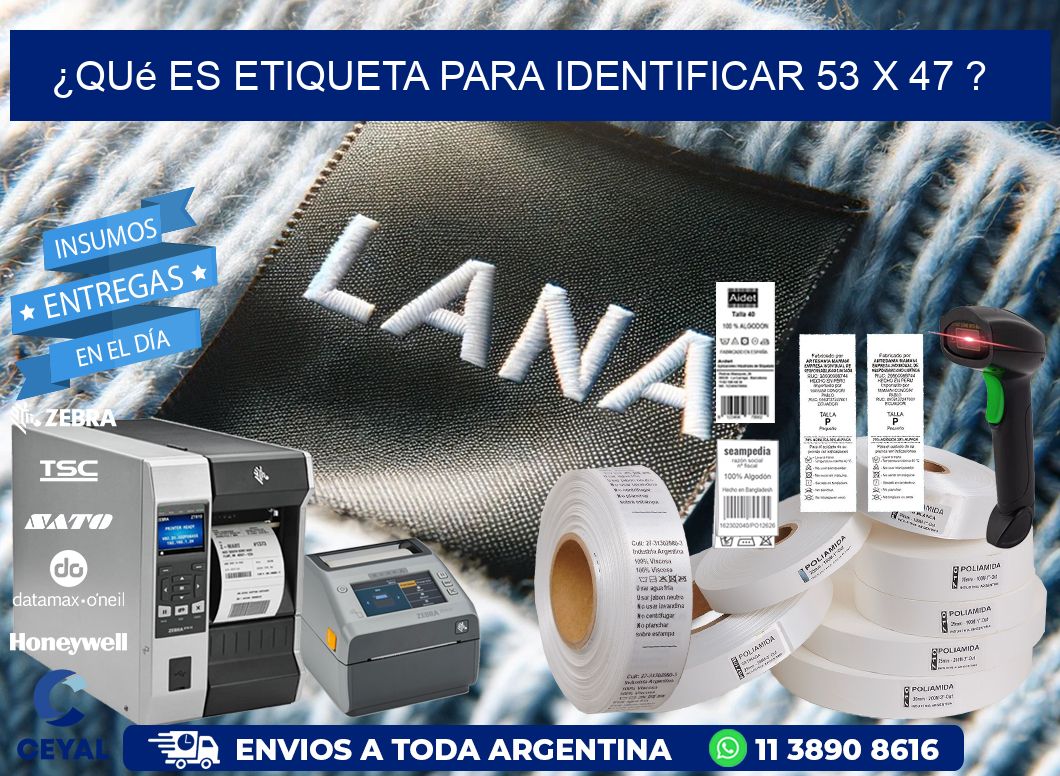 ¿Qué es etiqueta para identificar 53 x 47 ?