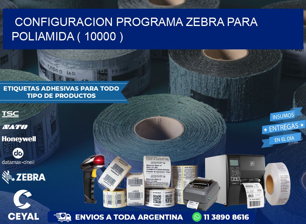 CONFIGURACION PROGRAMA ZEBRA PARA POLIAMIDA ( 10000 )