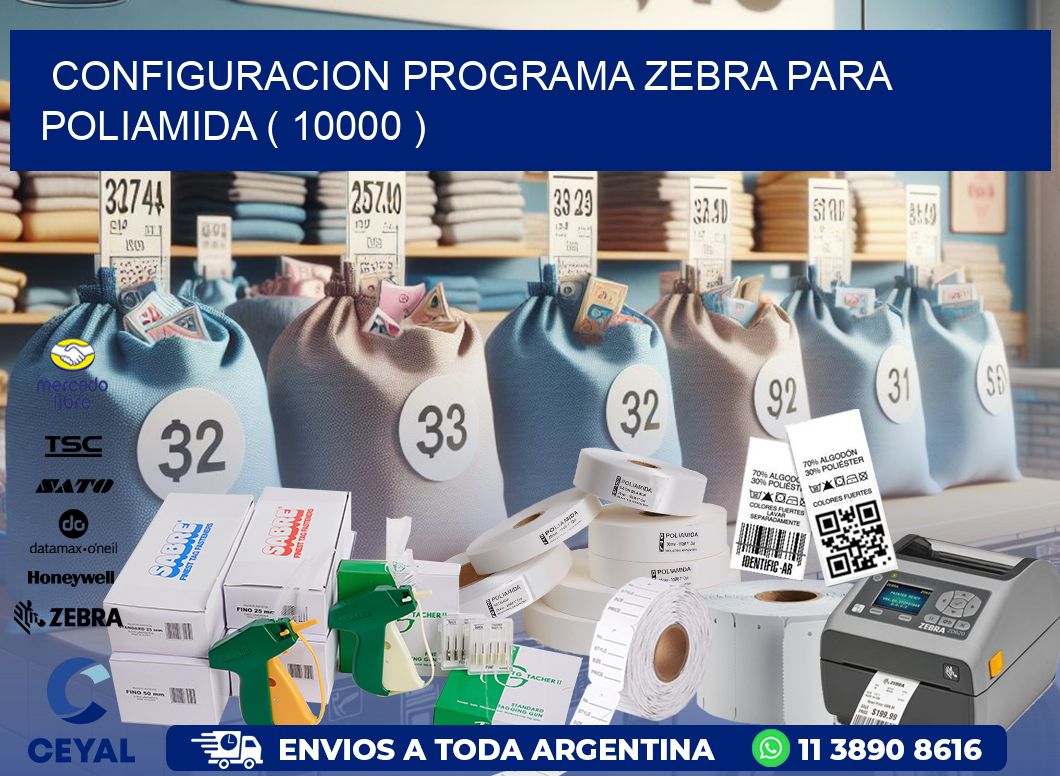 CONFIGURACION PROGRAMA ZEBRA PARA POLIAMIDA ( 10000 )