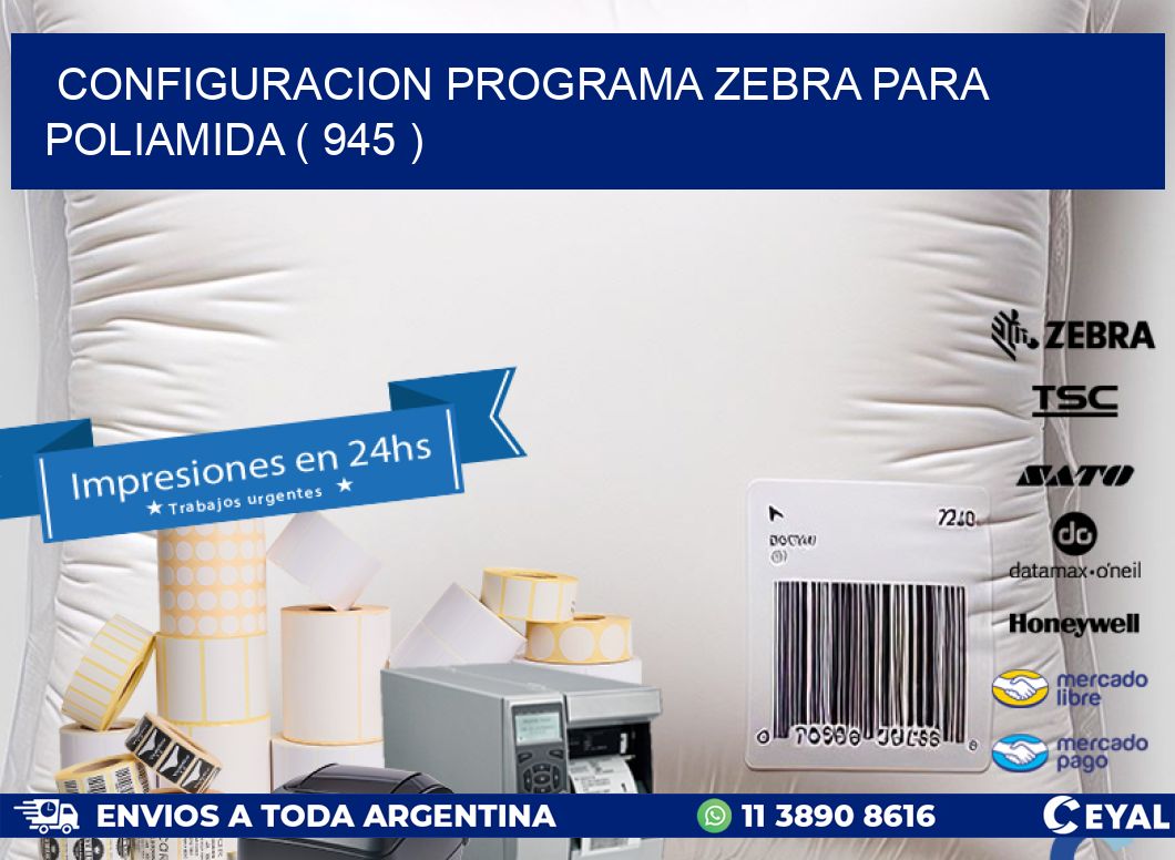 CONFIGURACION PROGRAMA ZEBRA PARA POLIAMIDA ( 945 )