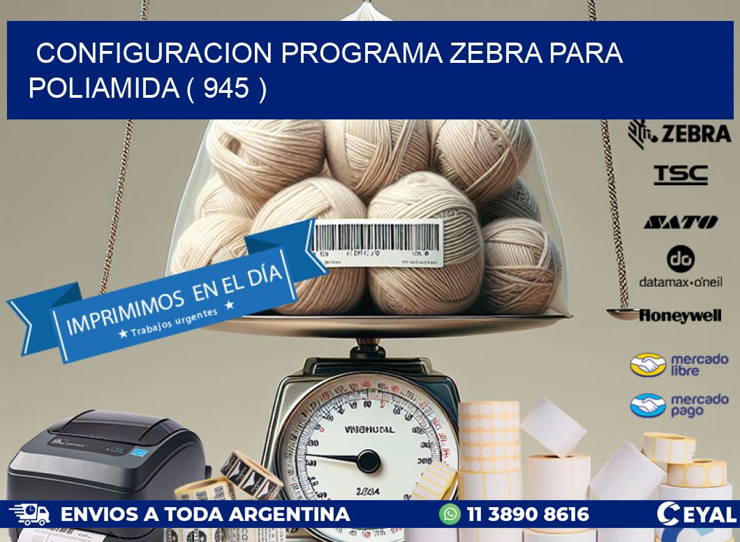 CONFIGURACION PROGRAMA ZEBRA PARA POLIAMIDA ( 945 )