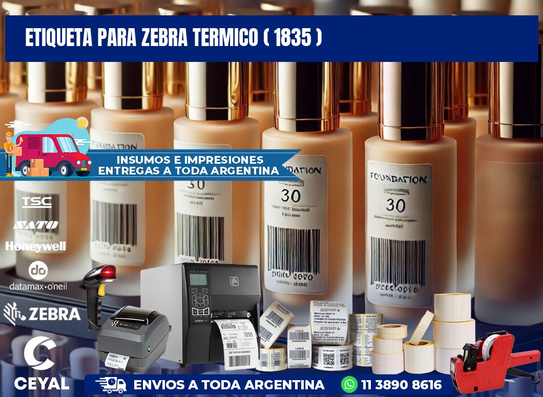 ETIQUETA PARA ZEBRA TERMICO ( 1835 )