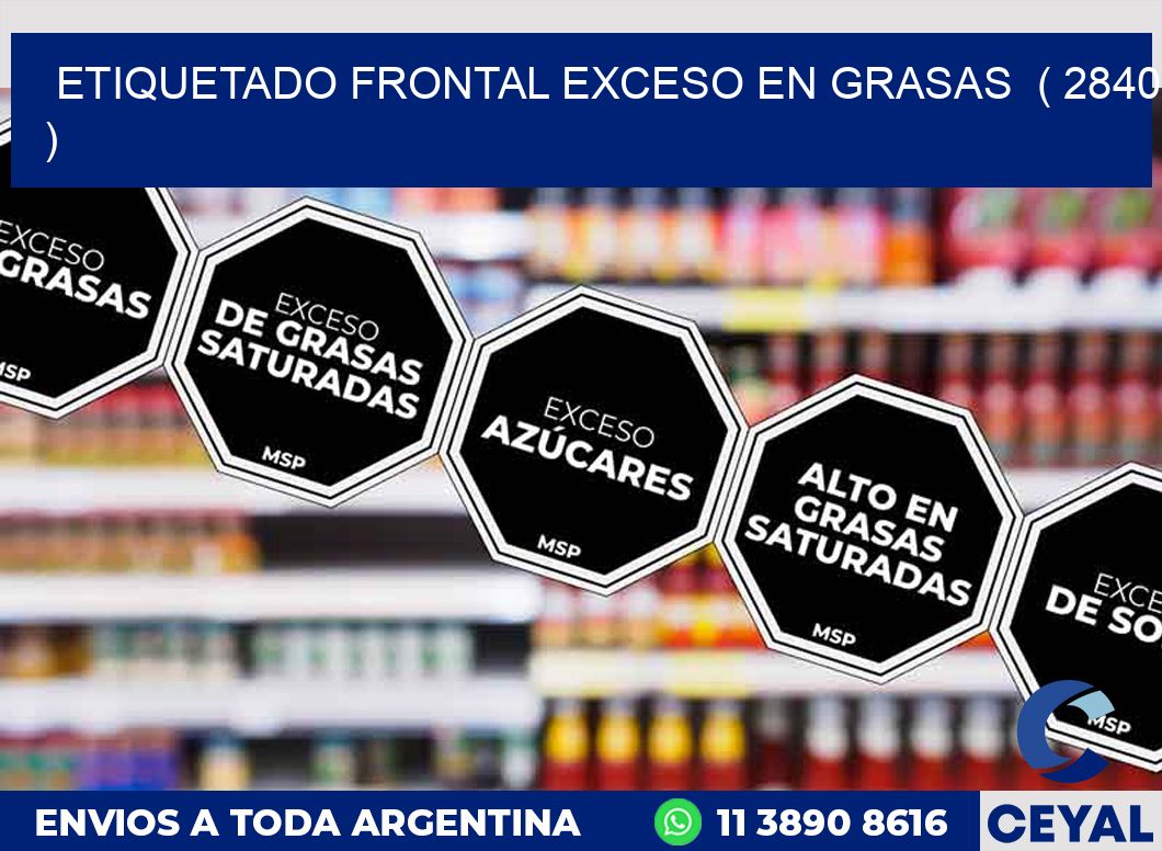 ETIQUETADO FRONTAL EXCESO EN GRASAS ( 2840 )