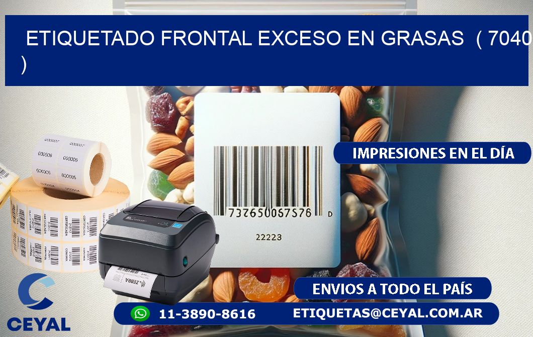 ETIQUETADO FRONTAL EXCESO EN GRASAS  ( 7040 )