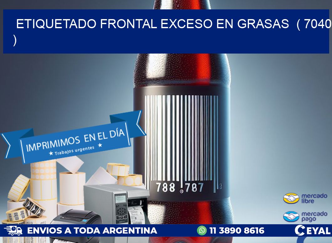 ETIQUETADO FRONTAL EXCESO EN GRASAS ( 7040 )