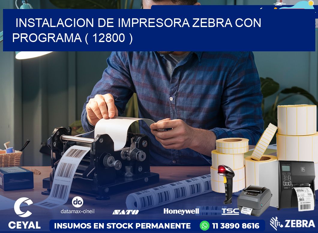 INSTALACION DE IMPRESORA ZEBRA CON PROGRAMA ( 12800 )
