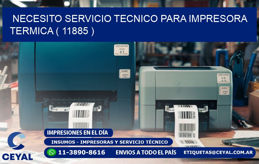 NECESITO SERVICIO TECNICO PARA IMPRESORA TERMICA ( 11885 )
