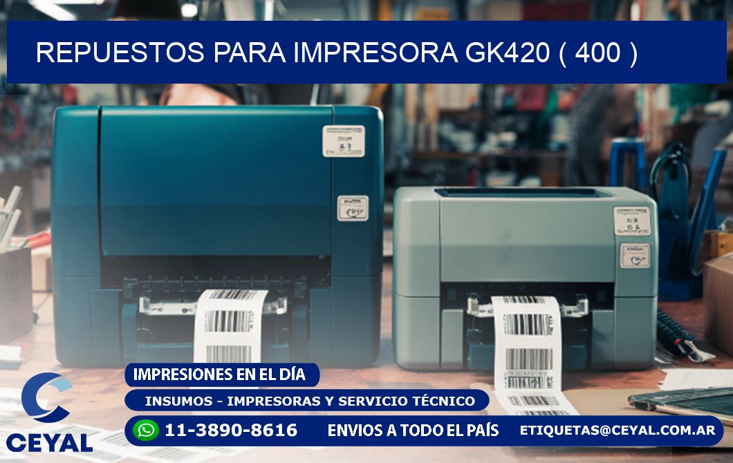 REPUESTOS PARA IMPRESORA GK420 ( 400 )