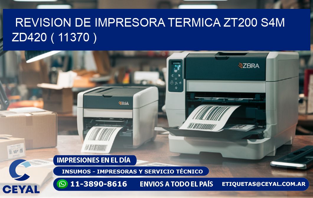 REVISION DE IMPRESORA TERMICA ZT200 S4M ZD420 ( 11370 )