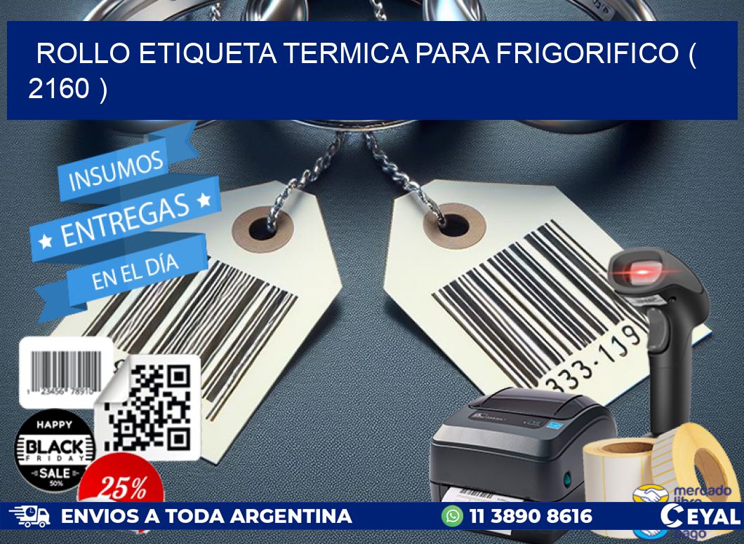 ROLLO ETIQUETA TERMICA PARA FRIGORIFICO ( 2160 )