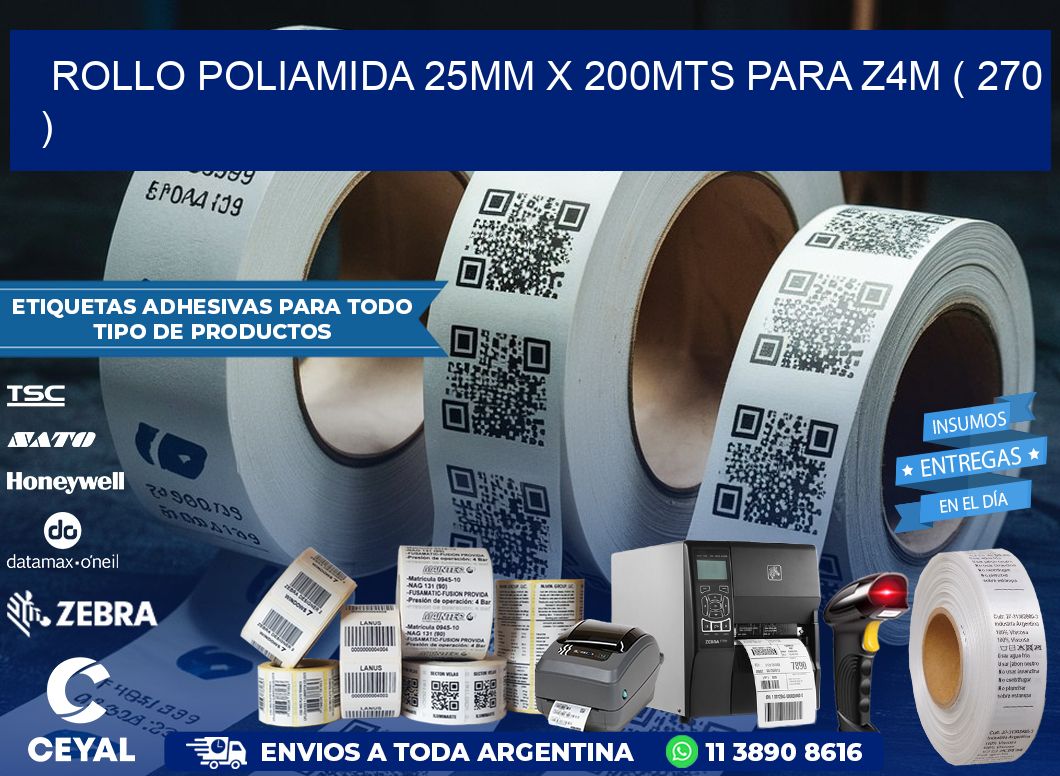 ROLLO POLIAMIDA 25MM X 200MTS PARA Z4M ( 270 )
