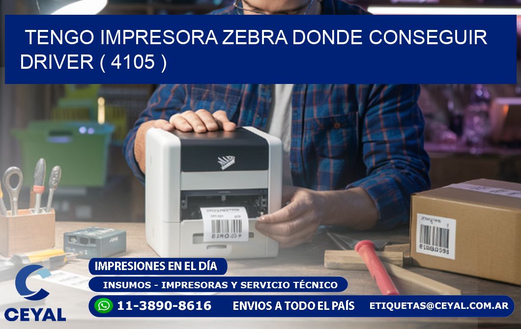 TENGO IMPRESORA ZEBRA DONDE CONSEGUIR DRIVER ( 4105 )