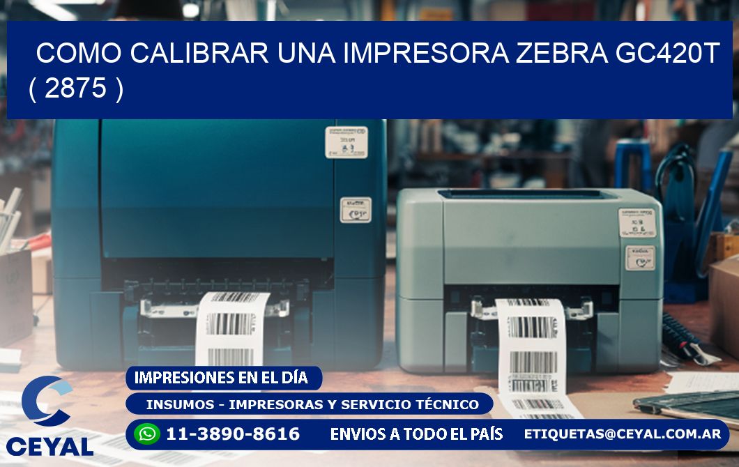 como calibrar una impresora zebra gc420t ( 2875 )