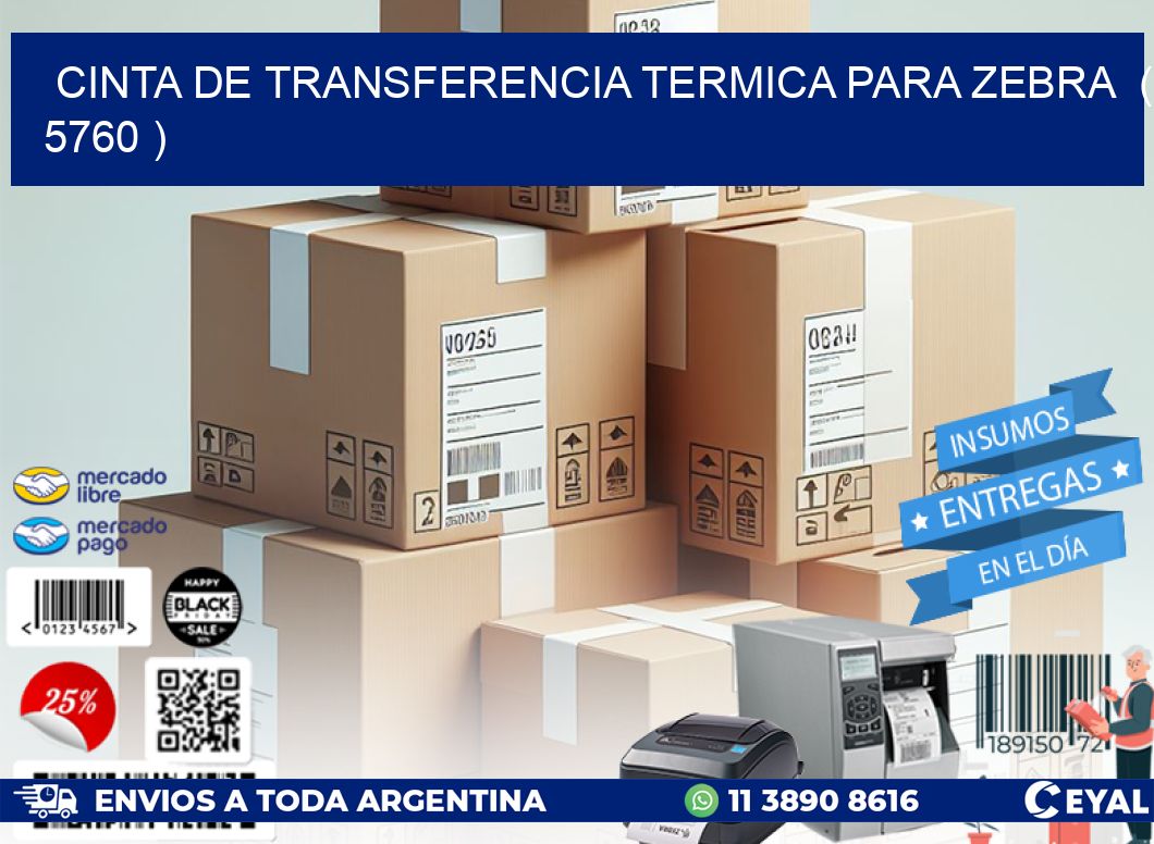 CINTA DE TRANSFERENCIA TERMICA PARA ZEBRA ( 5760 )