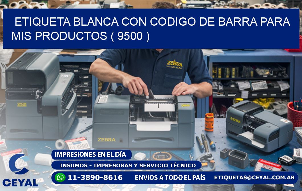 ETIQUETA BLANCA CON CODIGO DE BARRA PARA MIS PRODUCTOS ( 9500 )