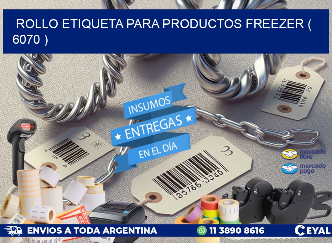 ROLLO ETIQUETA PARA PRODUCTOS FREEZER ( 6070 )