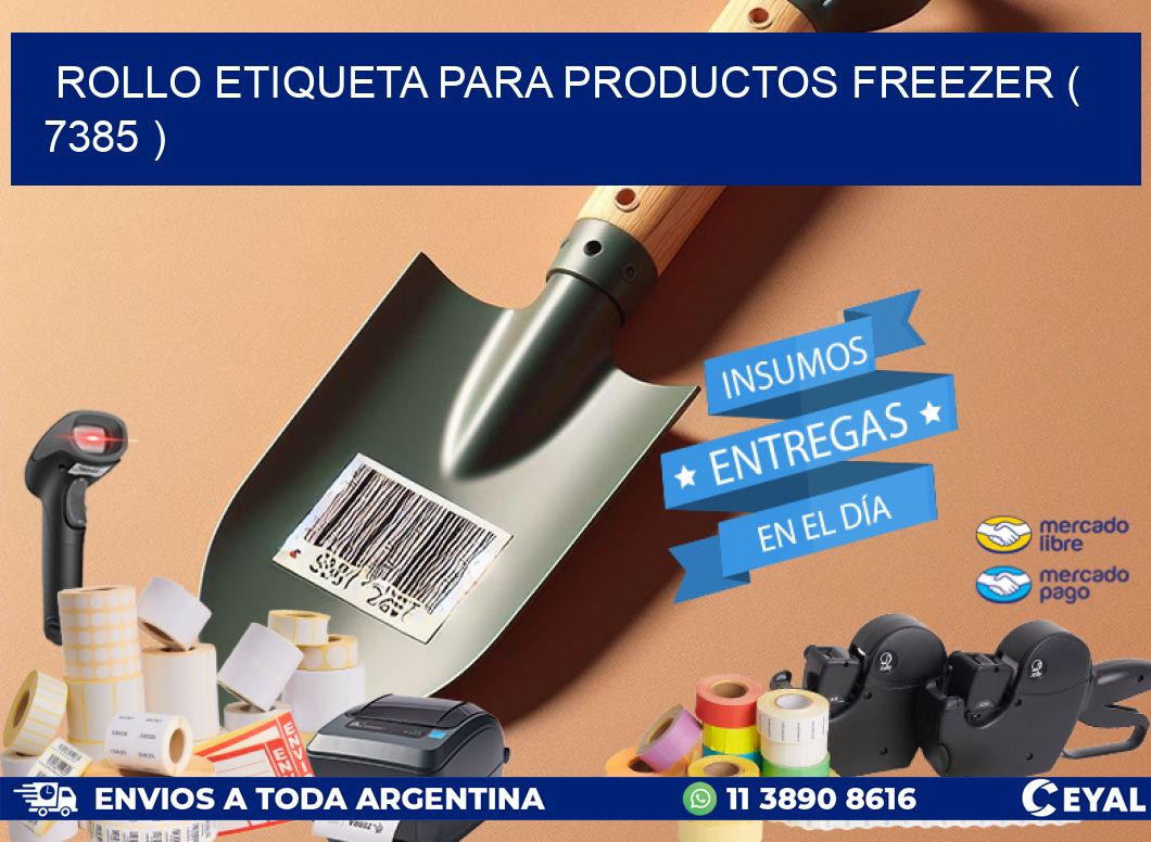 ROLLO ETIQUETA PARA PRODUCTOS FREEZER ( 7385 )