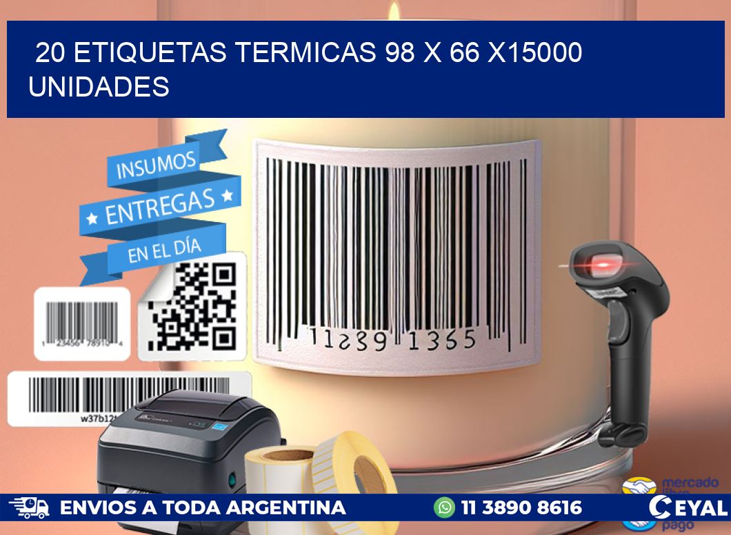 20 ETIQUETAS TERMICAS 98 x 66 X15000 UNIDADES